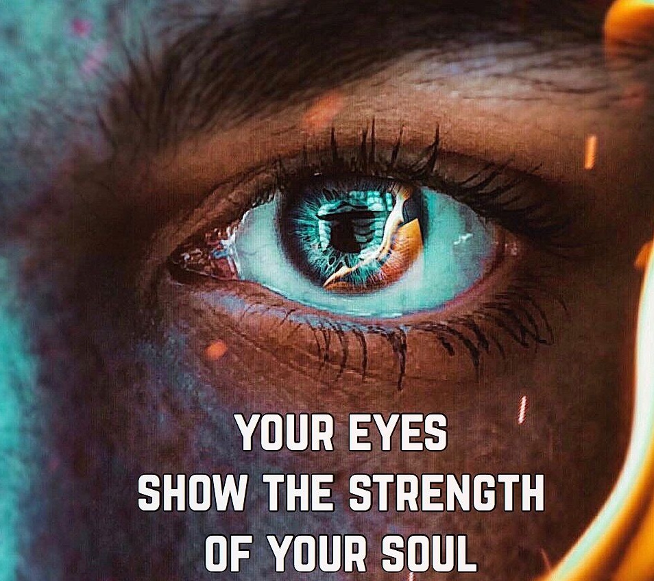 Your Eyes Show The Strength Of Your Soul Modern Age Spirituality